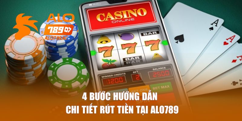 4 bước hướng dẫn chi tiết rút tiền tại Alo789