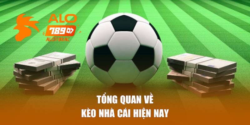 Tổng quan về kèo nhà cái hiện nay