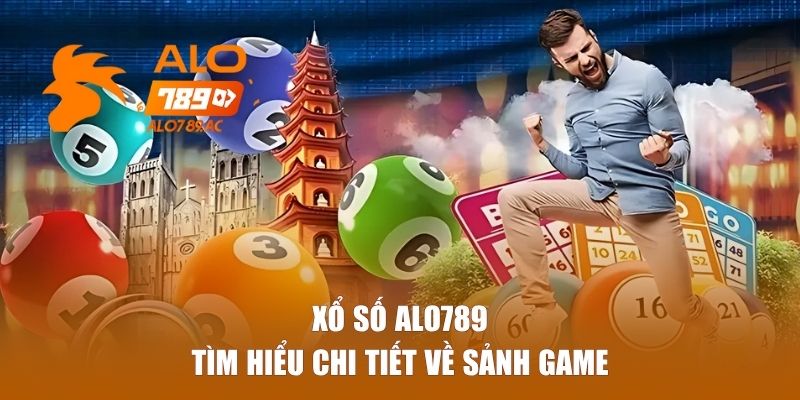 Tìm hiểu chi tiết về sảnh xổ số ALO789