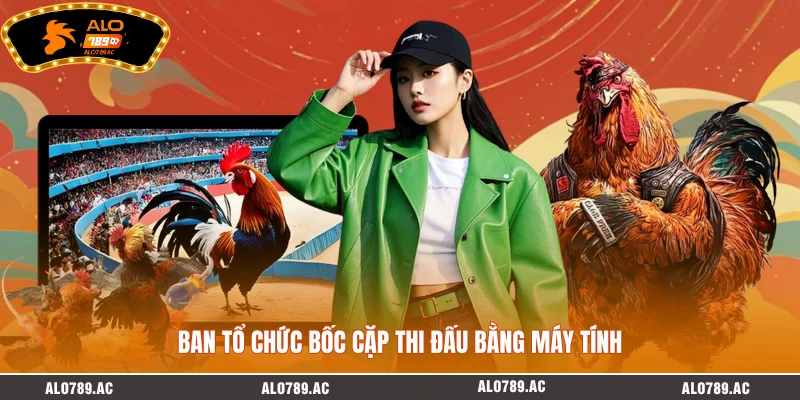 Ban tổ chức bốc cặp thi đấu bằng máy tính